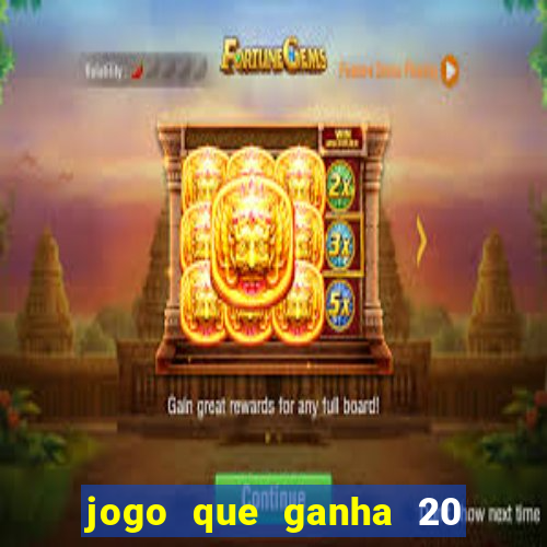 jogo que ganha 20 reais no cadastro